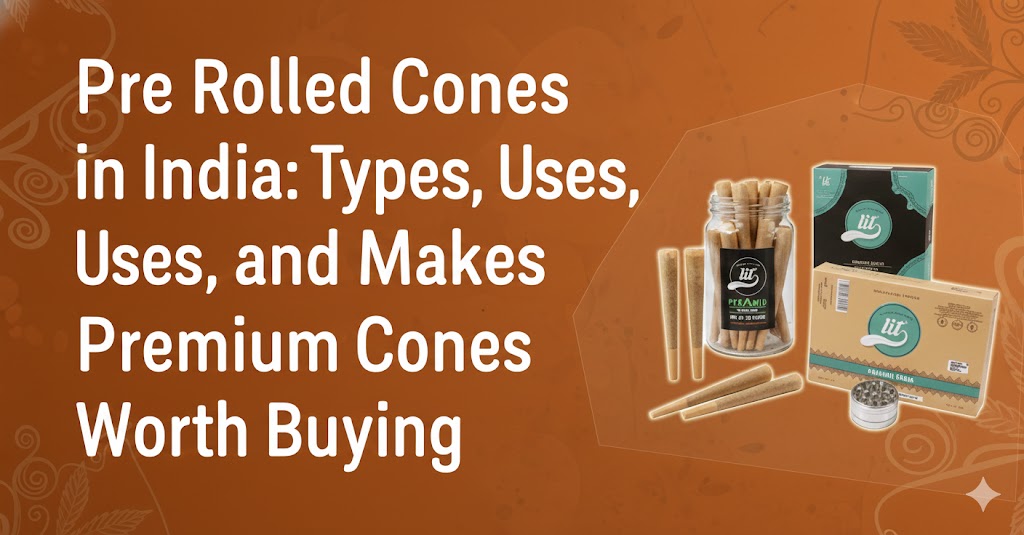 Pre Rolled Cones in India Types Uses and What Makes Premium Cones Worth Buying
